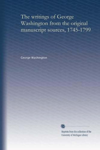 The Writings of George Washington: Original Manuscript Sources