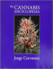 The Cannabis Encyclopedia: Your Ultimate Guide to Cultivation