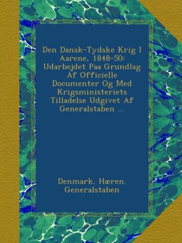 Den Dansk-Tydske Krig I Aarene 1848-50: A Comprehensive Study