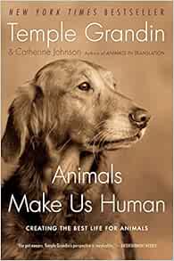 Animals Make Us Human: Creating the Best Life for Animals Review