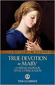 True Devotion to Mary: Preparation for Total Consecration Guide