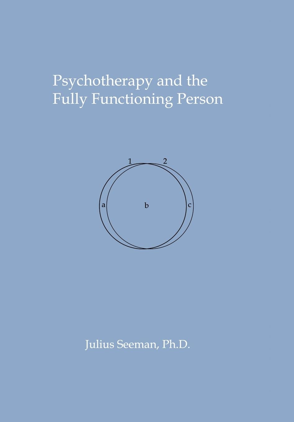Psychotherapy and the Fully Functioning Person by Julius Seeman Review
