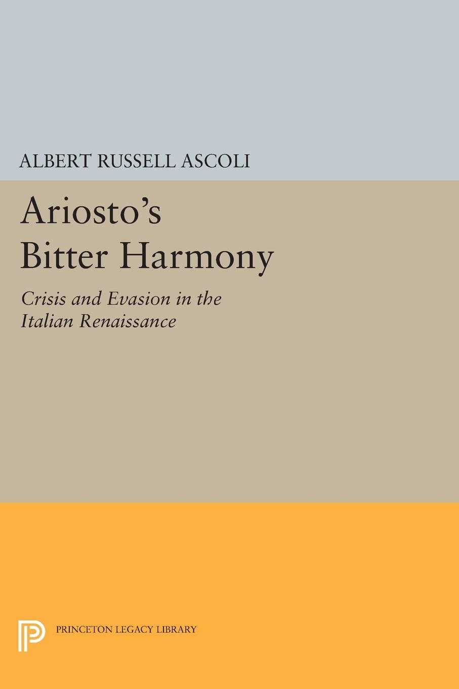 Ariosto's Bitter Harmony: Crisis and Evasion in Renaissance Italy