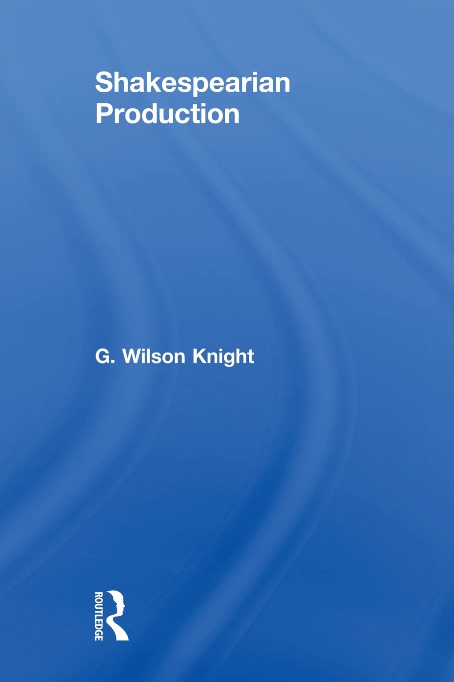Shakespearian Production by G Wilson Knight: A Comprehensive Review