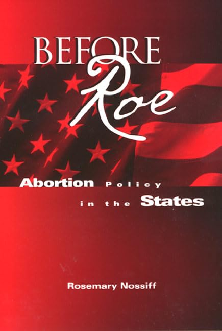 Before Roe: Abortion Policy in the States by Rosemary Nossiff Review