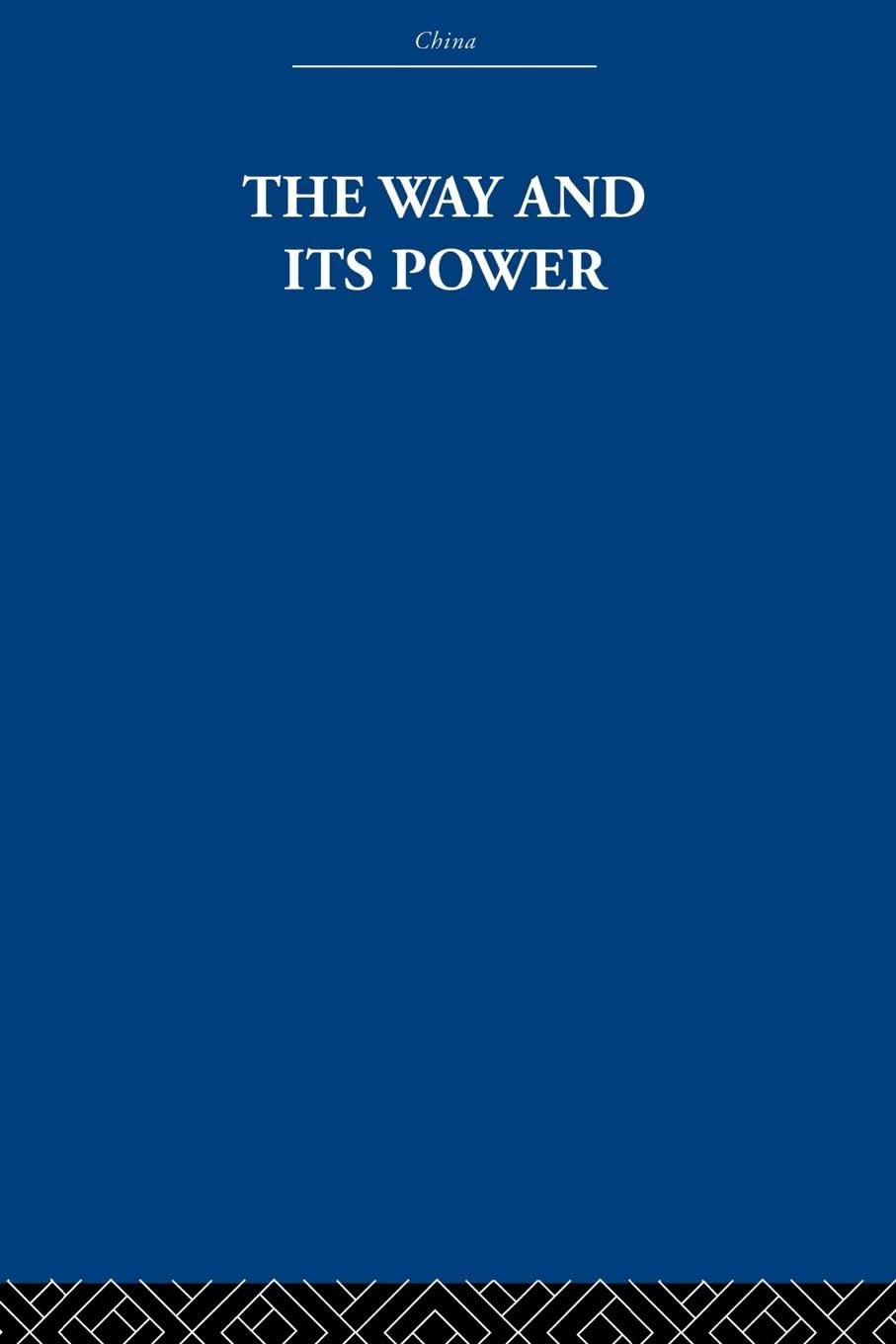 The Way and Its Power: A Study of the Tao Te Ching Insights
