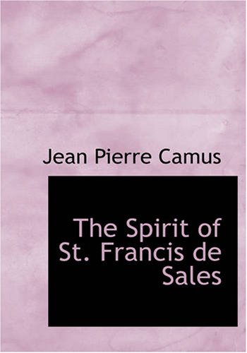 The Spirit of St. Francis de Sales: A Deep Dive into His Teachings