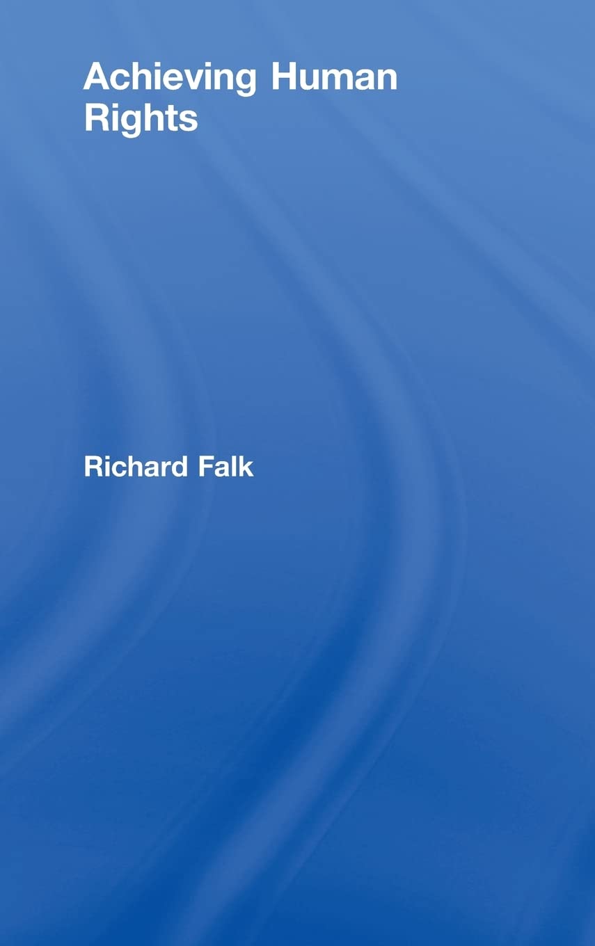 Achieving Human Rights: A Comprehensive Guide by Richard A. Falk