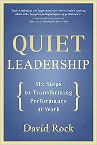 Quiet Leadership: Transforming Performance at Work with Six Steps