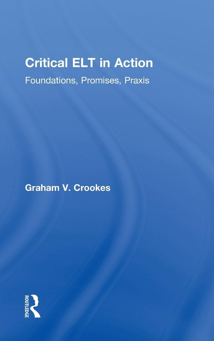 Critical ELT in Action: Foundations, Promises, Praxis Review