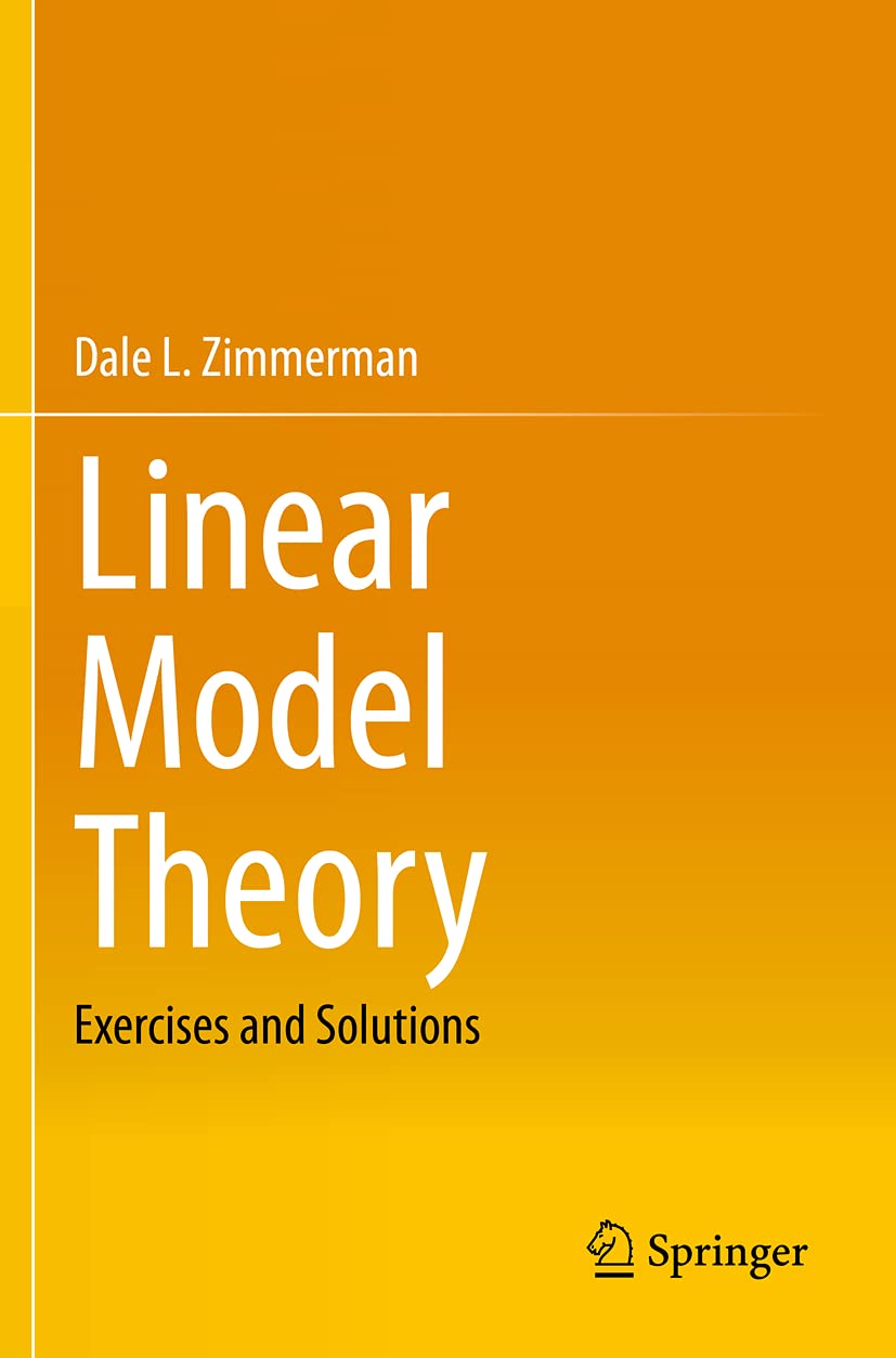 Linear Model Theory: Exercises and Solutions by Dale L. Zimmerman