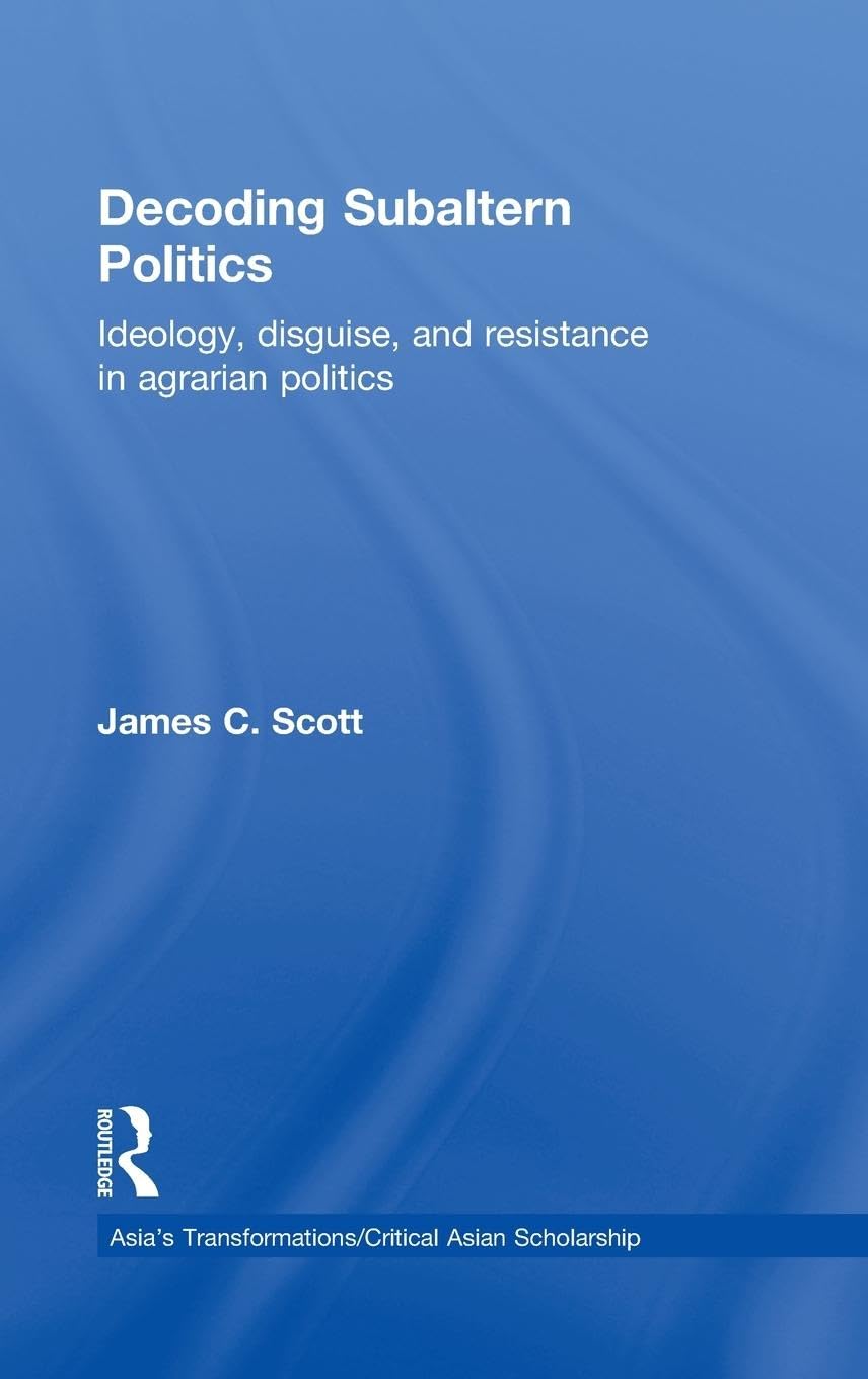 Subaltern Politics: Ideology, Disguise, and Resistance in Agrarian