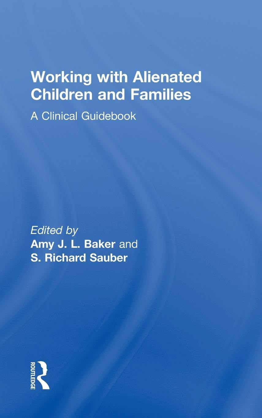 Working With Alienated Children and Families: A Comprehensive Guide