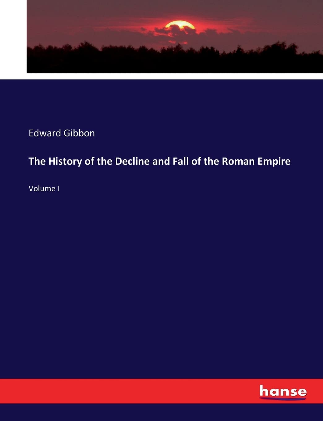 The Decline and Fall of the Roman Empire: Volume I Overview