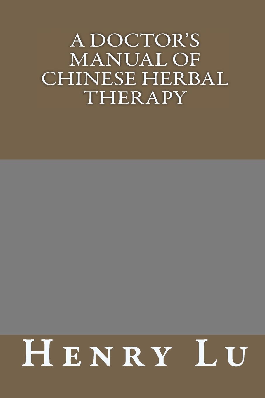 A Doctor's Manual of Chinese Herbal Therapy for Holistic Healing