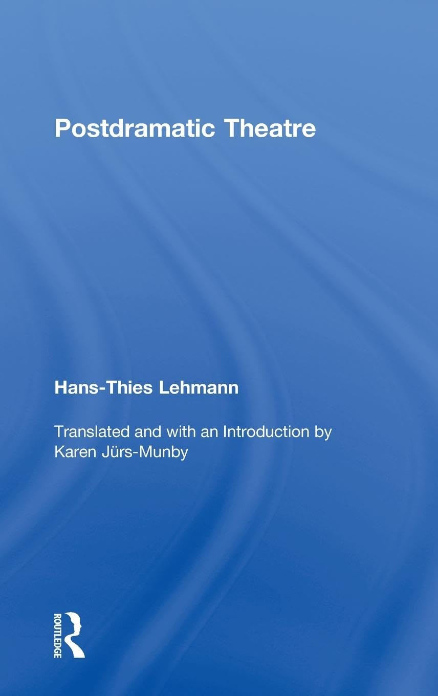 Postdramatic Theatre by Hans-Thies Lehmann: A Deep Dive
