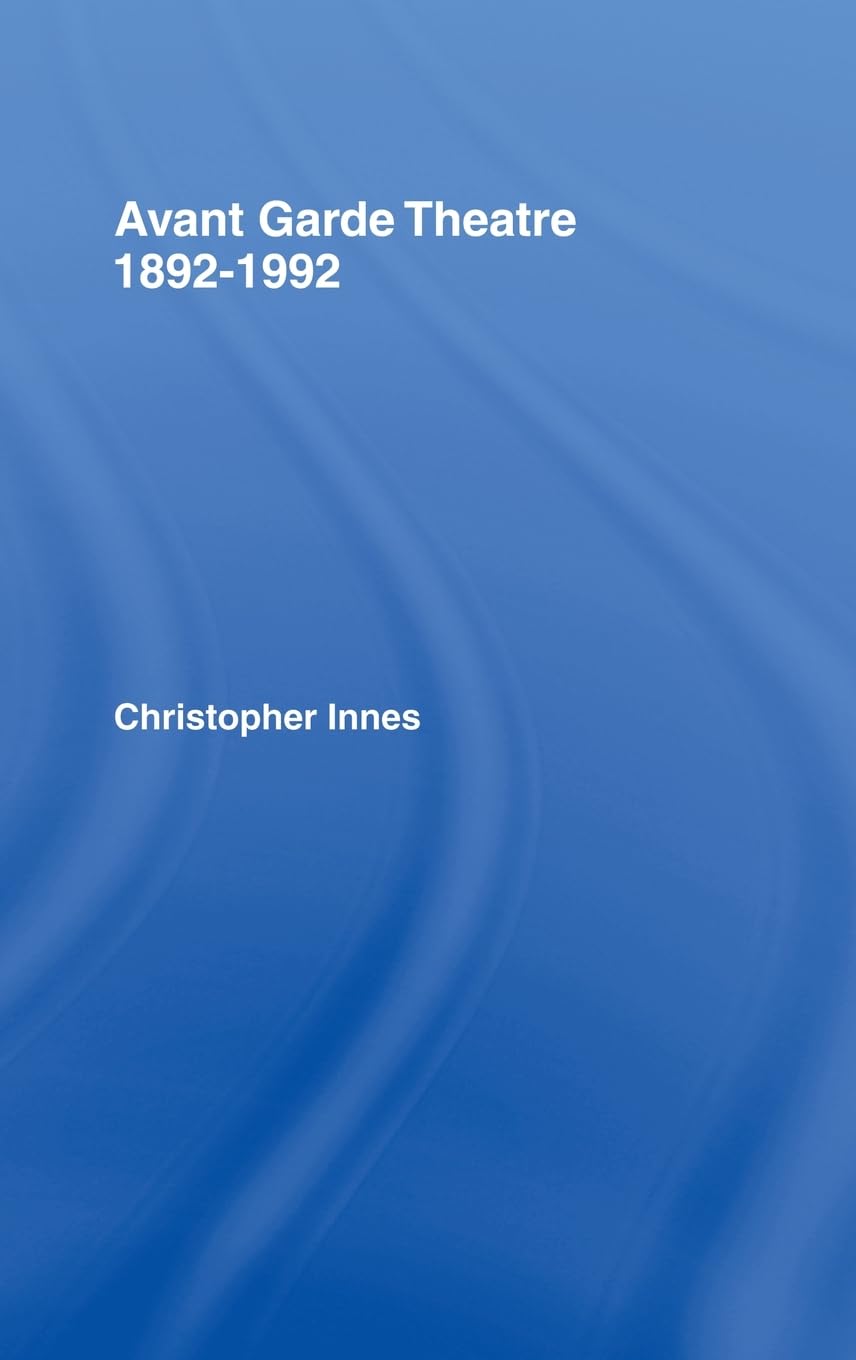 Avant Garde Theatre: A Comprehensive Exploration of 1892-1992