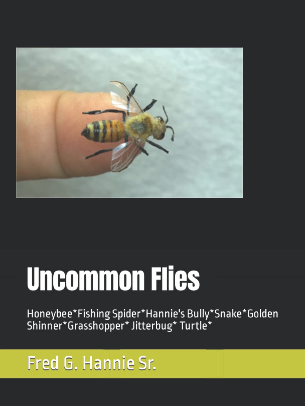 Uncommon Flies by Mr Fred G Hannie Sr - A Unique Fishing Experience