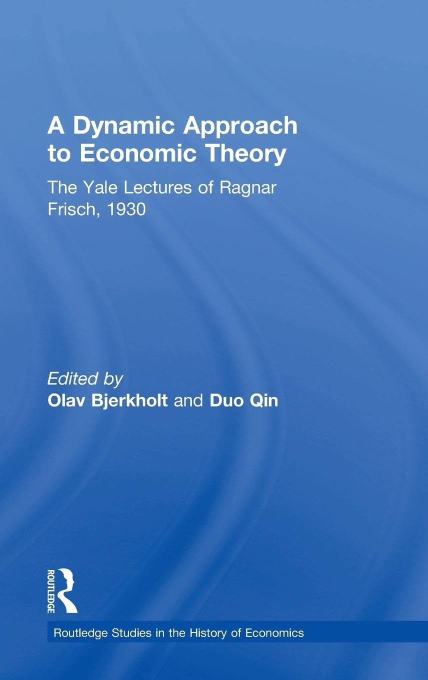 A Dynamic Approach to Economic Theory: Yale Lectures of Ragnar Frisch
