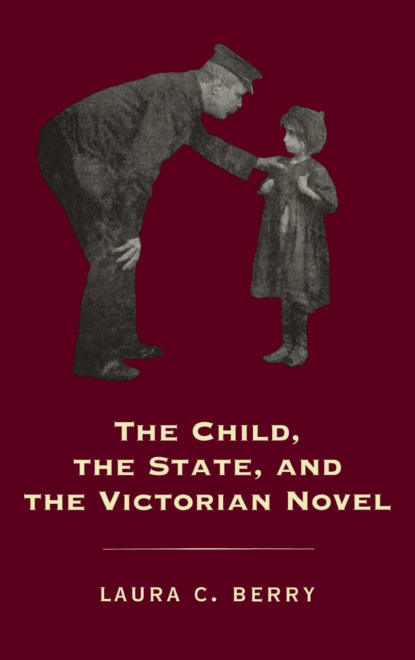 The Child, the State, and the Victorian Novel by Laura C. Berry