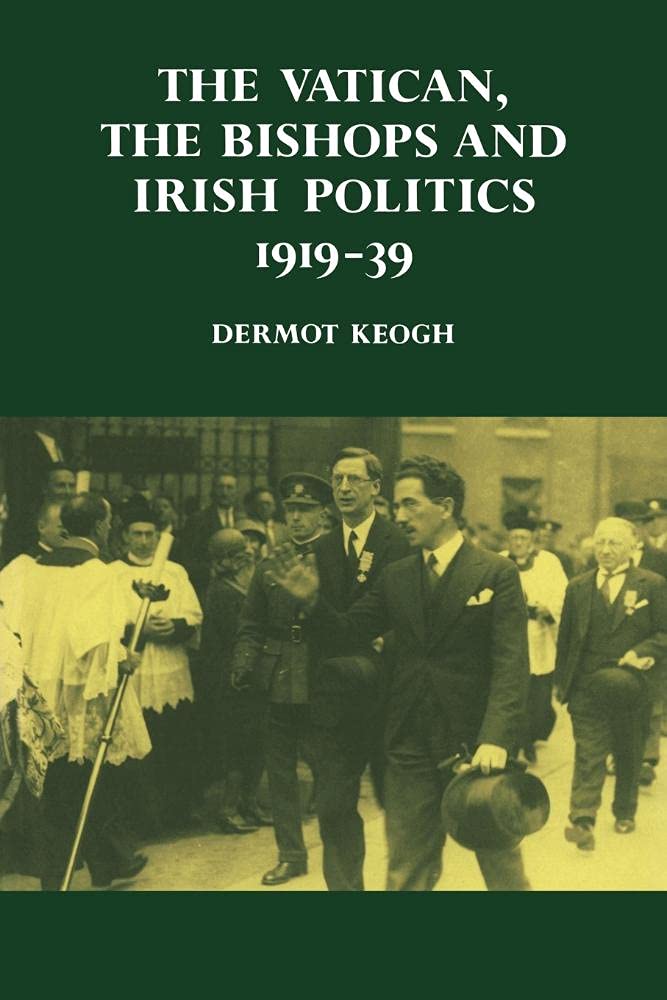 The Vatican, the Bishops and Irish Politics 191939: A Deep Dive