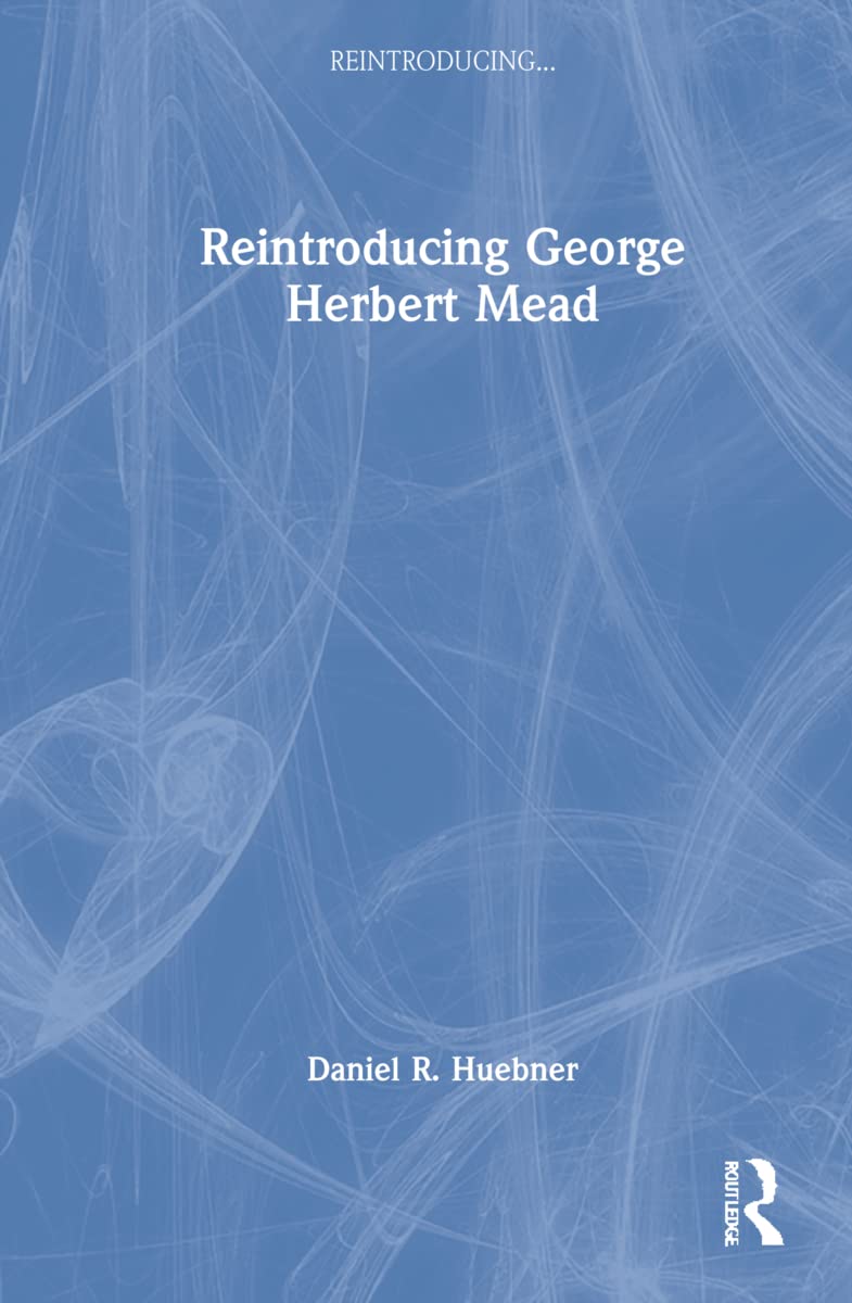 Reintroducing George Herbert Mead: A Comprehensive Analysis