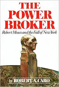 The Power Broker: Robert Moses and the Fall of New York Review