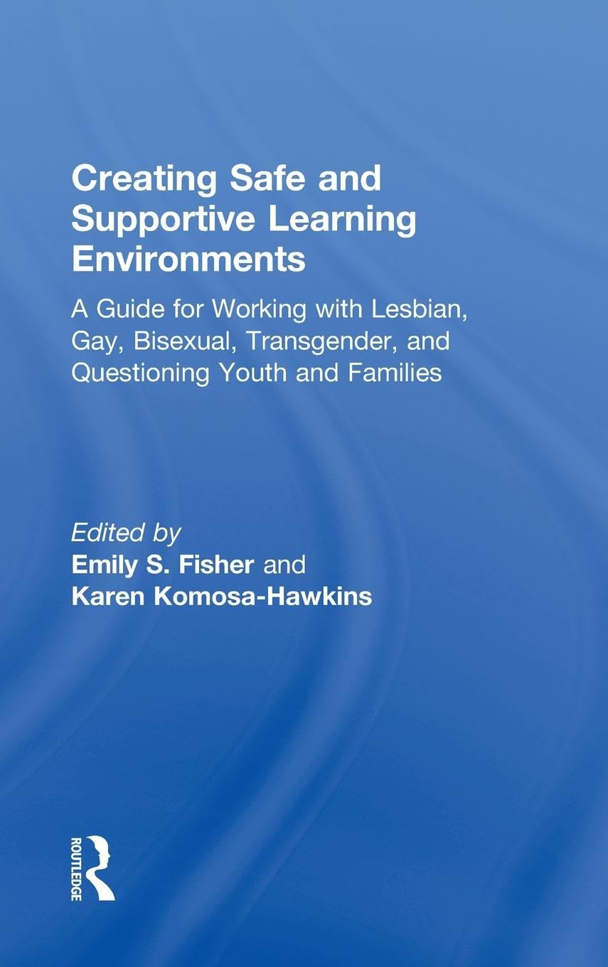 Creating Safe and Supportive Learning Environments for All