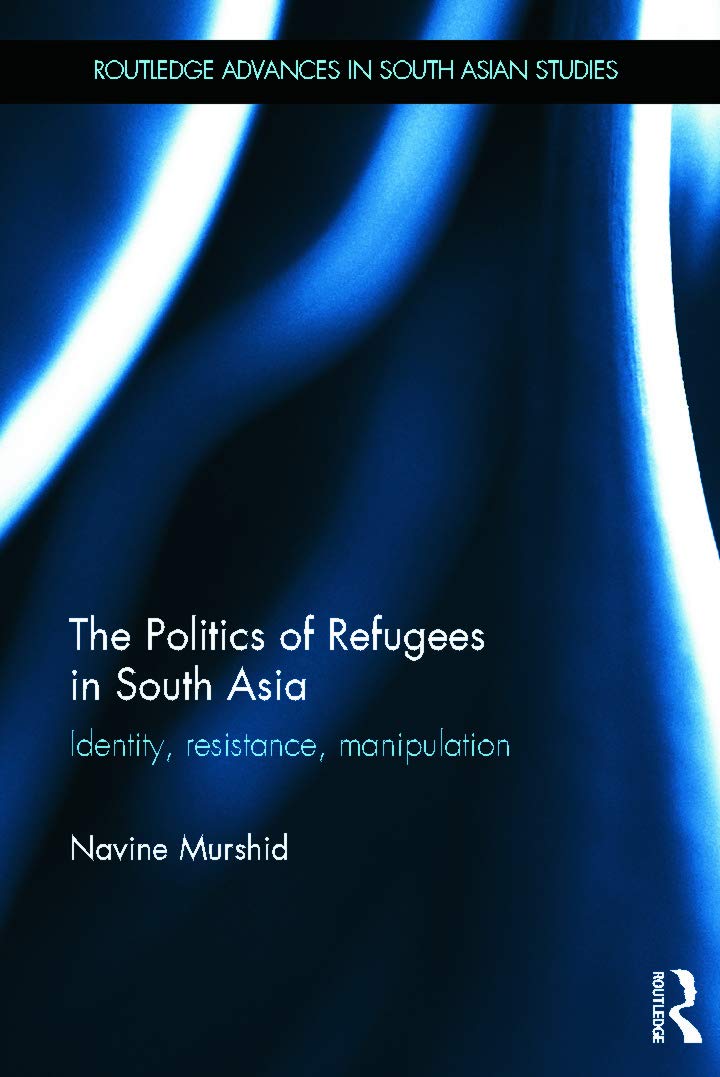 The Politics of Refugees in South Asia: Identity and Resistance