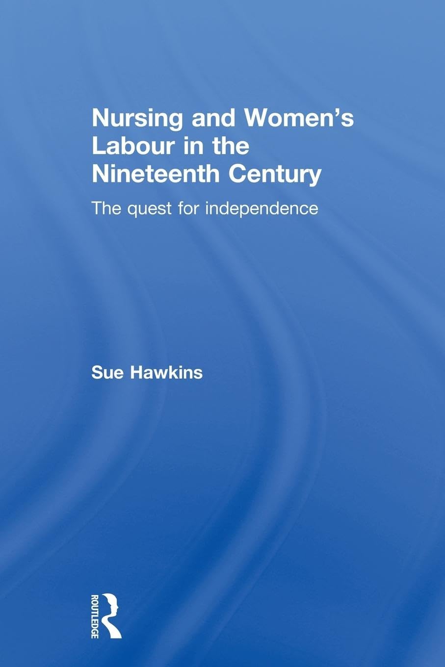 Nursing and Women's Labour in the 19th Century: Seeking Independence