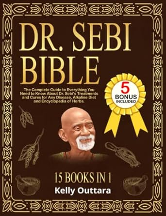 Dr. Sebi Bible: The Complete Guide to Treatments and Cures