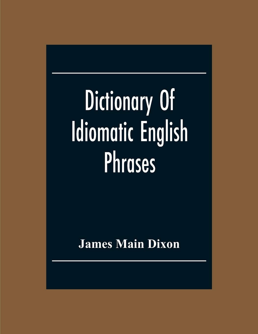 Dictionary Of Idiomatic English Phrases for Effective Communication