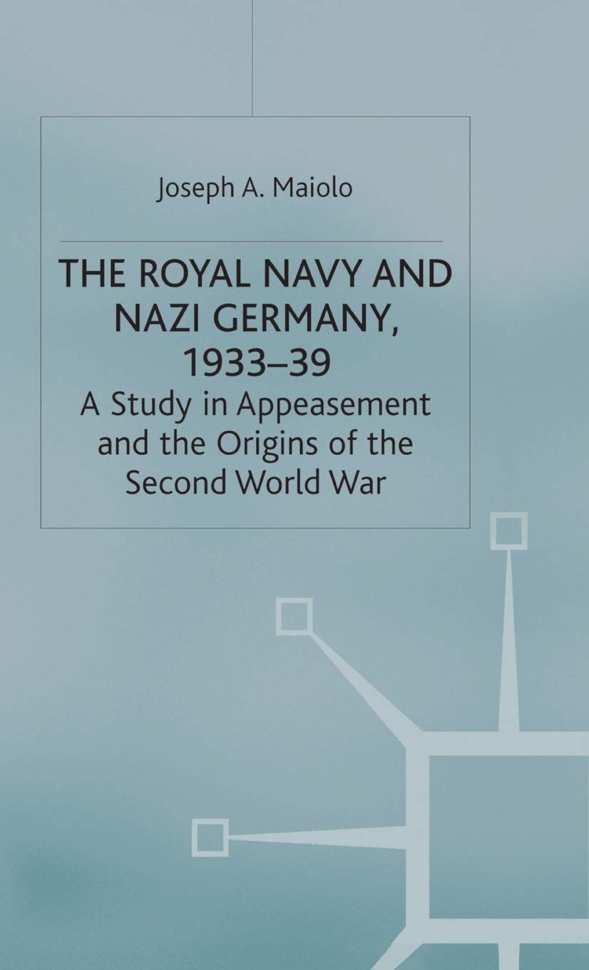 The Royal Navy and Nazi Germany, 1933-39: A Study in Appeasement