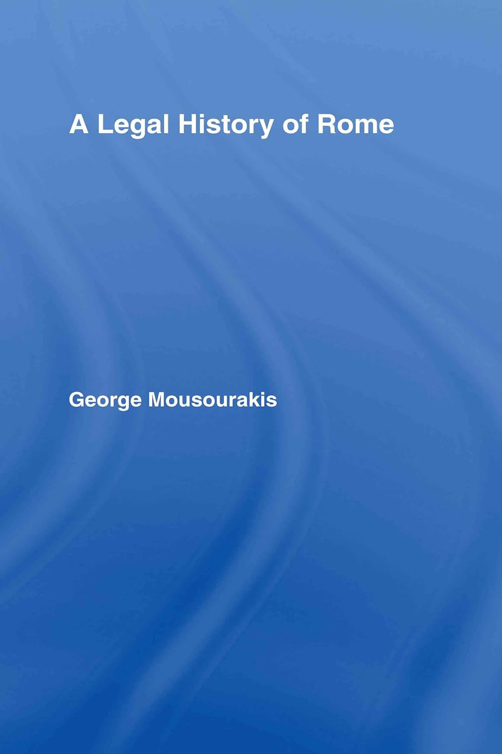 A Legal History of Rome: Insights into Ancient Law and Society