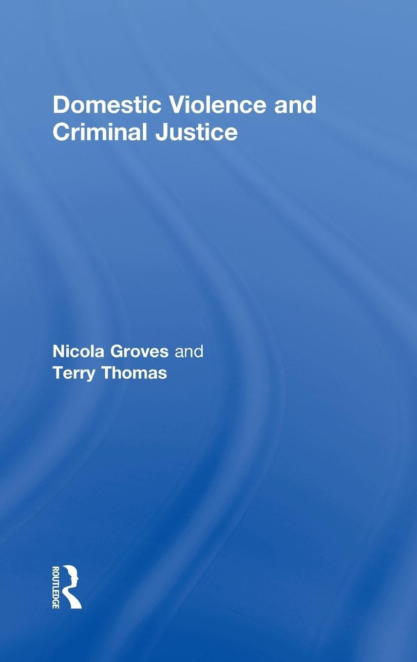 Domestic Violence and Criminal Justice: A Comprehensive Guide