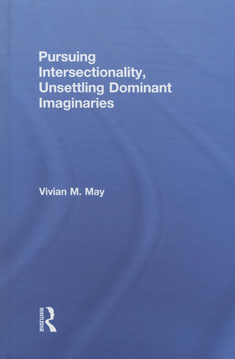 Pursuing Intersectionality: Unsettling Dominant Imaginaries Review