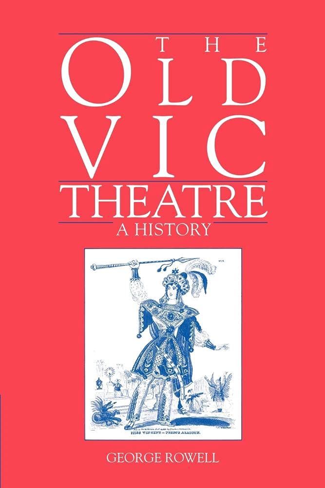 The Old Vic Theatre: A History by George Rowell - A Must-Read