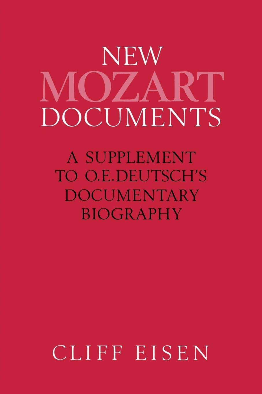 New Mozart Documents: A Comprehensive Supplement to O.E. Deutsch