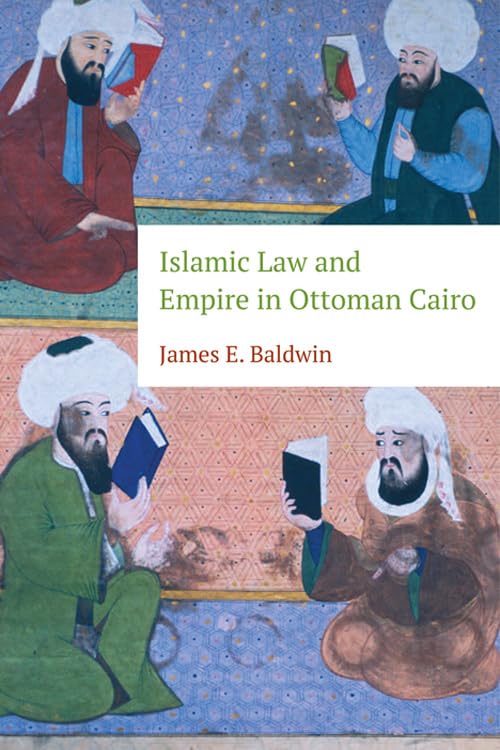 Islamic Law and Empire in Ottoman Cairo: A Comprehensive Study