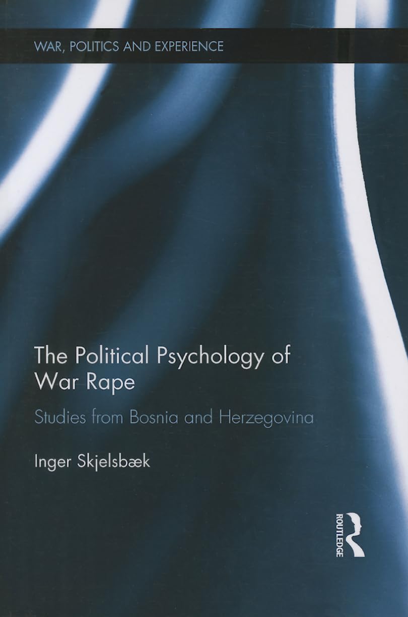 The Political Psychology of War Rape: Insights from Bosnia