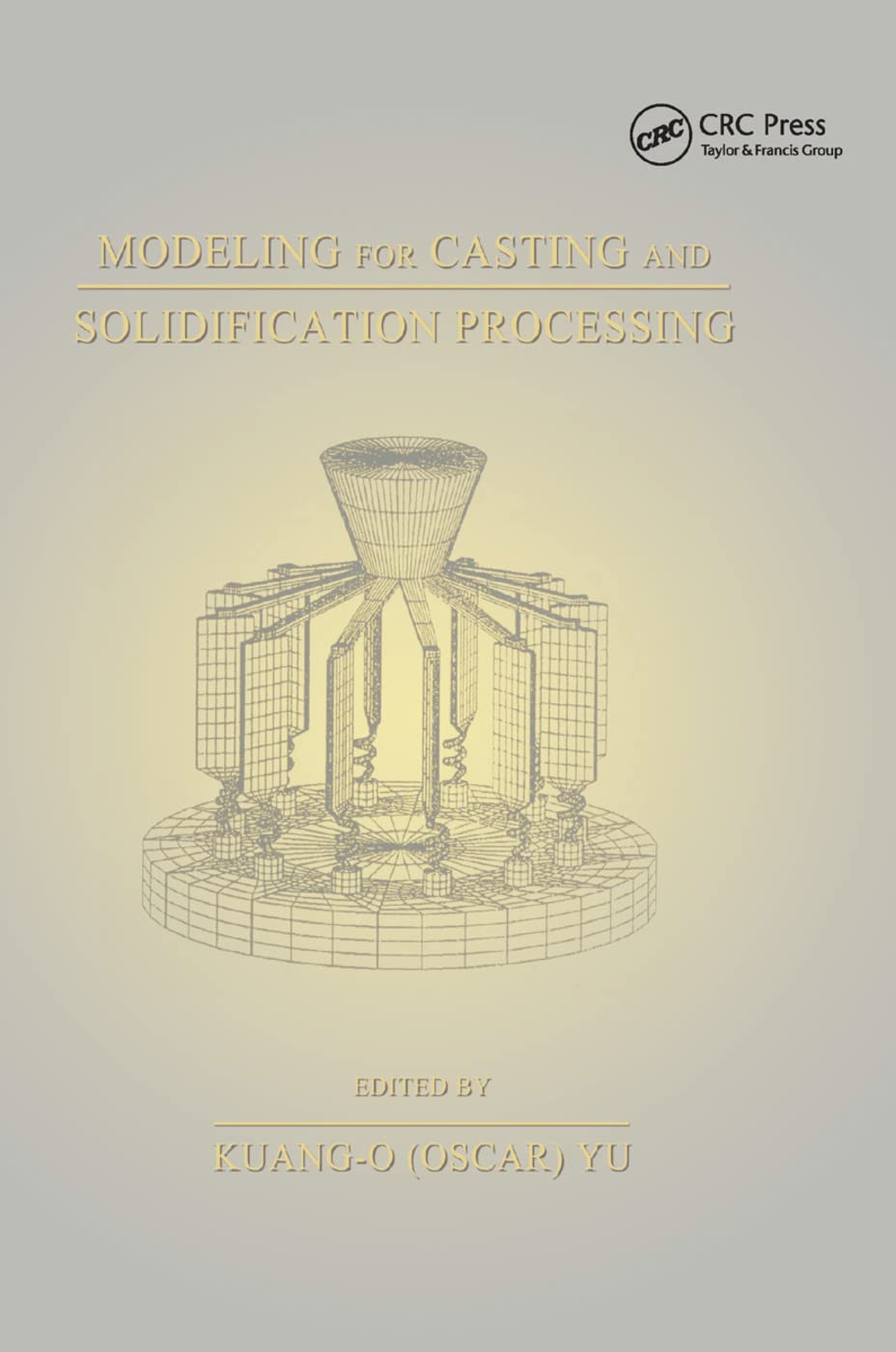 Modeling for Casting and Solidification Processing by Kuang-Oscar Yu
