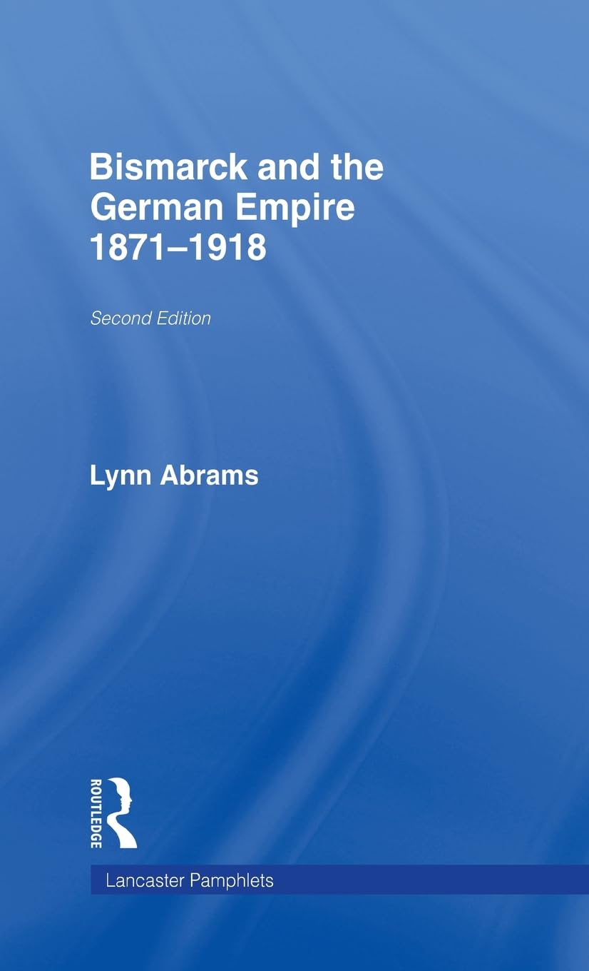 Bismarck and German Empire: 1871-1918 - A Comprehensive Overview