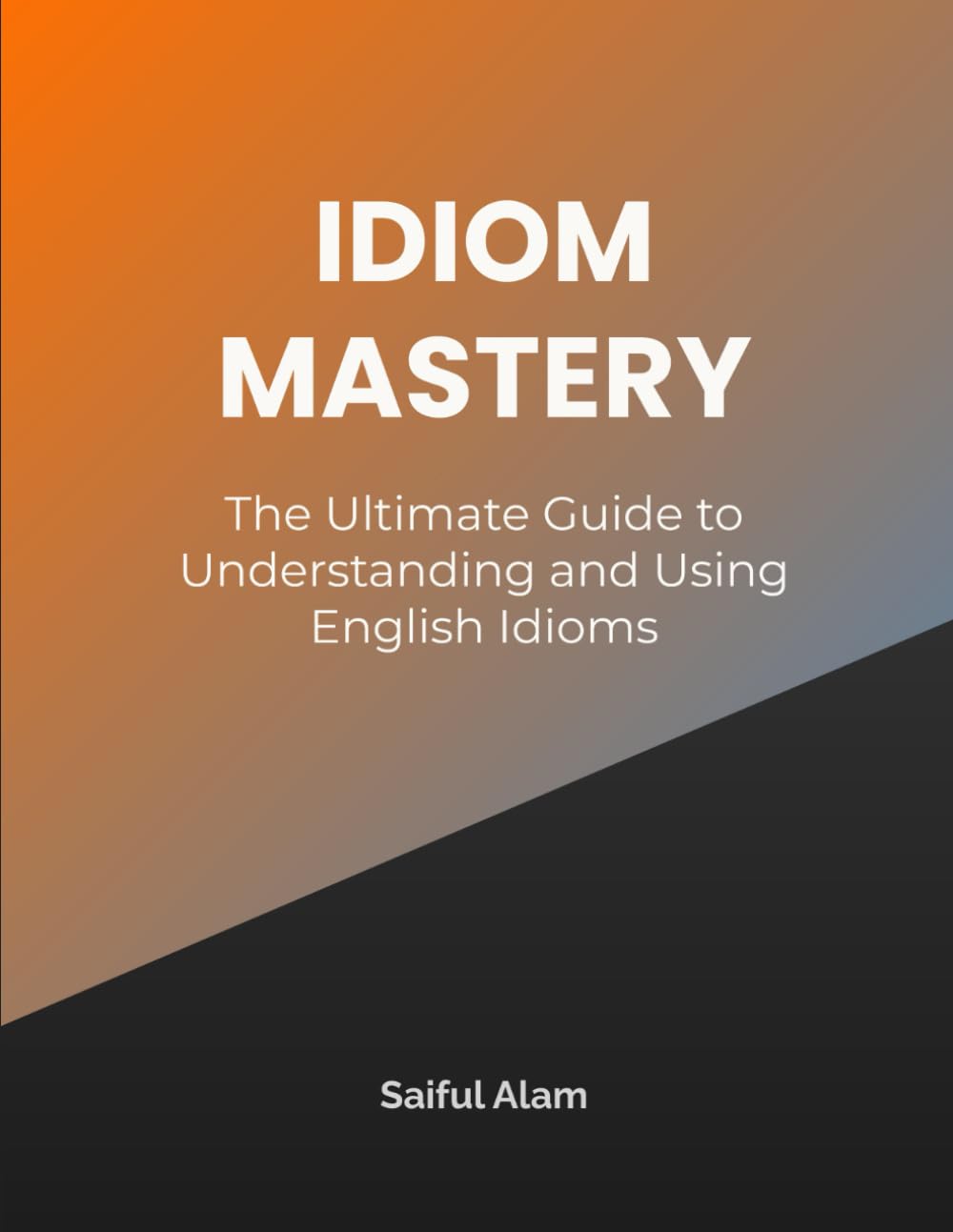 Idiom Mastery: The Ultimate Guide to English Idioms for Fluency