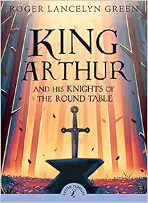King Arthur and His Knights of the Round Table - A Timeless Classic