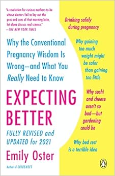 Expecting Better: Why Conventional Pregnancy Wisdom Is Misleading