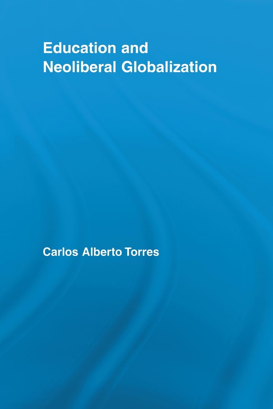 Education and Neoliberal Globalization: A Critical Analysis