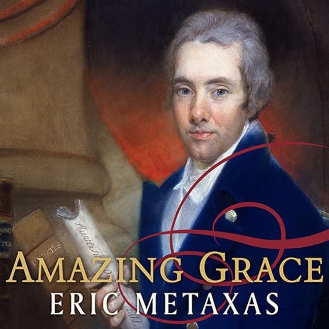 Amazing Grace: William Wilberforce and His Fight Against Slavery