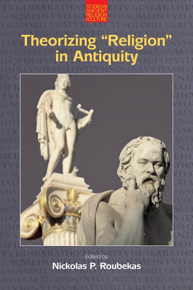 Theorizing 'Religion' in Antiquity: A Deep Dive into Ancient Beliefs