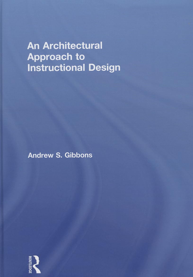 An Architectural Approach to Instructional Design by Andrew S. Gibbons