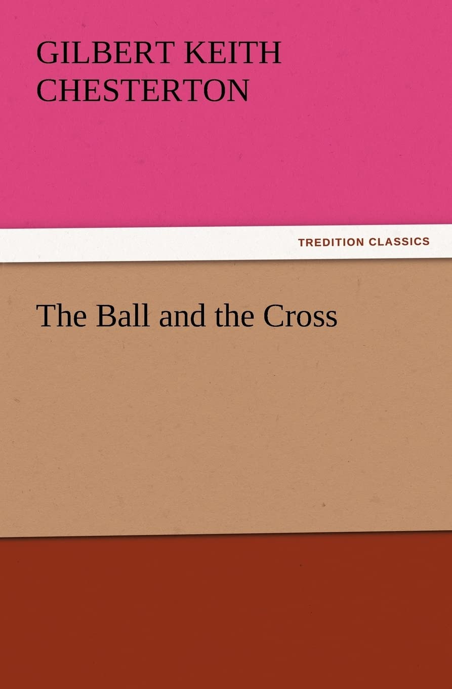 The Ball and the Cross: A Thought-Provoking Novel by G K Chesterton